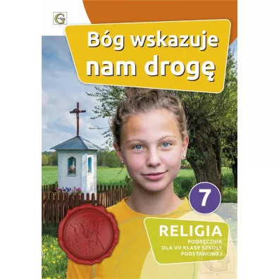 Bg wskazuje nam drog. Podrcznik do religii dla klasy 7 szkoy podstawowej