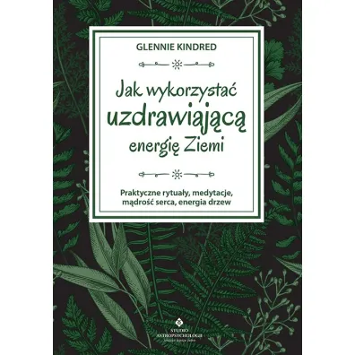 Jak wykorzysta� uzdrawiaj�c� energi� ziemi - Glennie Kindred