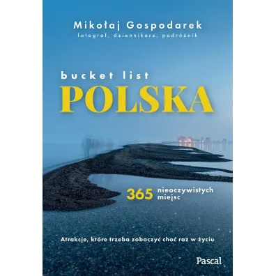 Bucket list Polska. 365 nieoczywistych miejsc