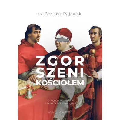 Zgorszeni Ko�cio�em. O kryzysie nadziei i wierno�ci Ewangelii - Bartosz Rajewski