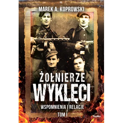 Wspomnienia i relacje �o�nierze wykl�ci Tom 1 - Marek A. Koprowski