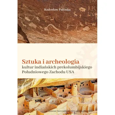 Sztuka i archeologia kultur india�skich prekolumbijskiego Po�udniowego Zachodu Ameryki P�nocnej - Rados�aw  Palonka