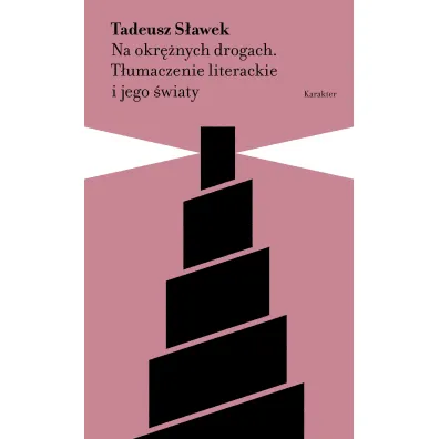Na okr�nych drogach. T�umaczenie literackie i jego �wiaty - Tadeusz S�awek