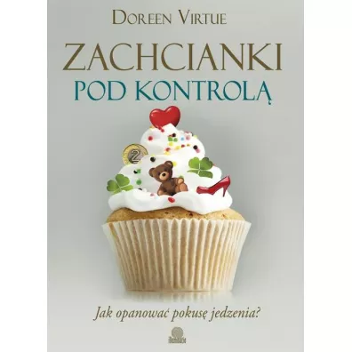 Zachcianki pod kontrol�. Jak opanowa� pokus� jedzenia? - Doreen Virtue