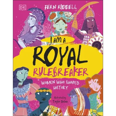 I Am a Royal Rulebreaker. Women Who Shaped History - Fern  Riddell