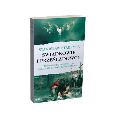 �wiadkowie i prze�ladowcy. Opowie�ci o pierwszych m�czennikach chrze�cija�skich