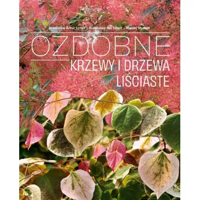 Ozdobne Krzewy i drzewa Li�ciaste - Bronis�aw A Szmit, Bronis�aw J Szmit, M Mynett