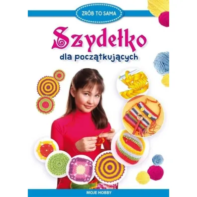 Szyde�ko dla pocz�tkuj�cych. Moje hobby - Beata Guzowska