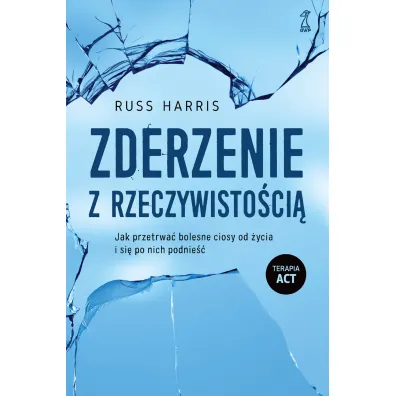 Zderzenie z rzeczywisto�ci�. Jak przetrwa� bolesne ciosy od �ycia i si� po nich podnie�� - Russ Harris