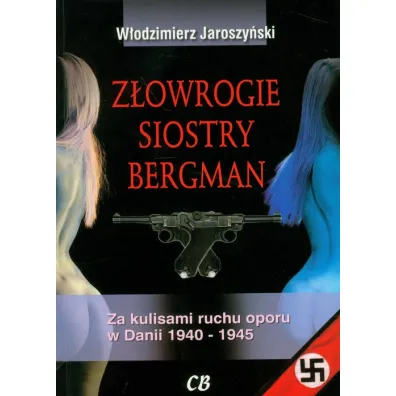 Z�owrogie siostry Bergman. Za kulisami ruchu oporu w Danii 1940-1945 - W�odzimierz Jaroszy�ski
