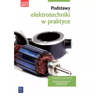 Podstawy elektrotechniki w praktyce. Podrcznik do nauki zawodw z brany elektronicznej, informatycznej i elektrycznej - Joanna Grygiel, Artur Bielawski