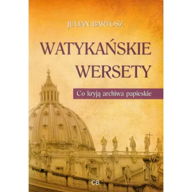 Watyka�skie wersety. Co kryj� archiwa papieskie - Bartosz Julian