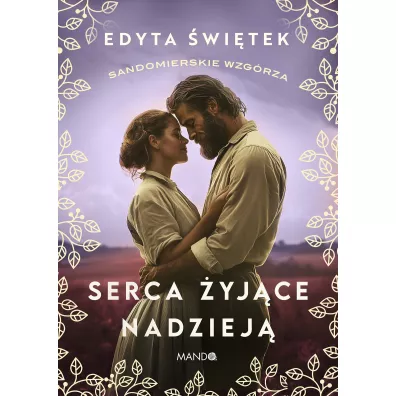Serca �yj�ce nadziej�. Sandomierskie wzg�rza. Tom 3 - Edyta �wi�tek