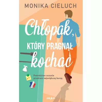 Ch�opak, kt�ry pragn�� kocha�. Dziewczyna, kt�ra czu�a zbyt mocno. Tom 2 - Monika  Cieluch