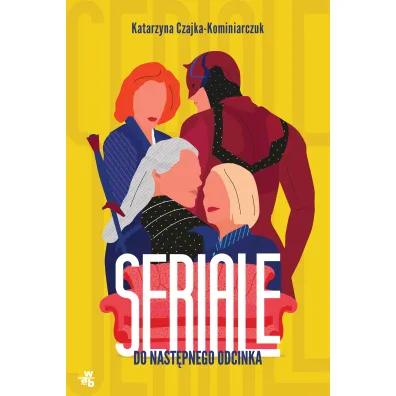 Seriale. Do nast�pnego odcinka - Katarzyna  Czajka-Kominiarczuk