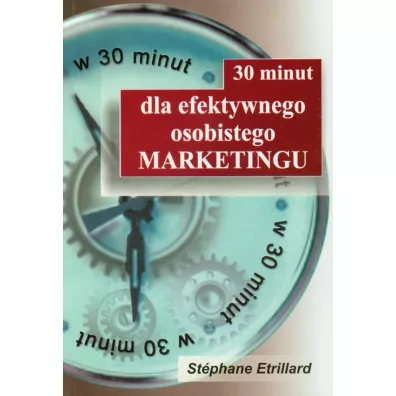 30 minut dla efektywnego osobistego marketingu - Etrillard Stephane