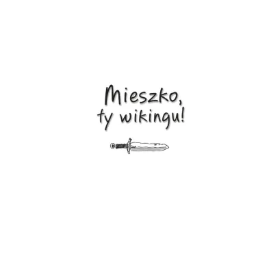 Ale historia... Mieszko, ty wikingu!