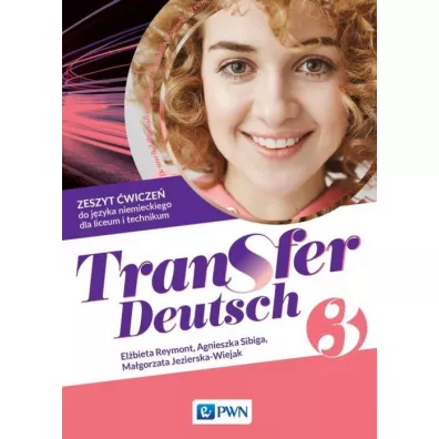 Transfer Deutsch 3. Zeszyt wicze do jzyka niemieckiego dla liceum i technikum - Agnieszka Sibiga, Elbieta Reymont, Magorzata Jezierska-Wiejak