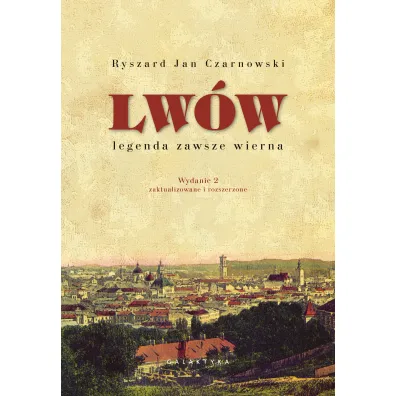 Lw�w &ndash; legenda zawsze wierna. Wydanie 2, zaktualizowane i rozszerzone - Ryszard Jan Czarnowski