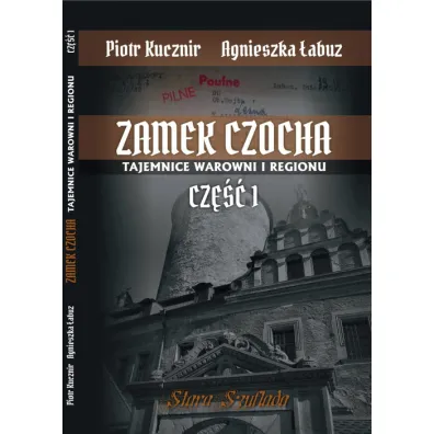 Zamek Czocha. Tajemnice warowni i regionu cz.1 - Piotr Kucznir, Agnieszka �abuz