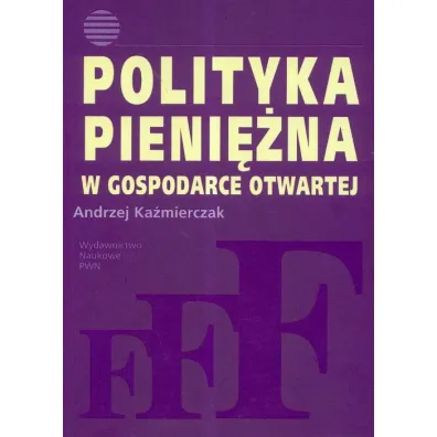 Polityka pieni�na w gospodarce otwartej - Andrzej Ka�mierczak