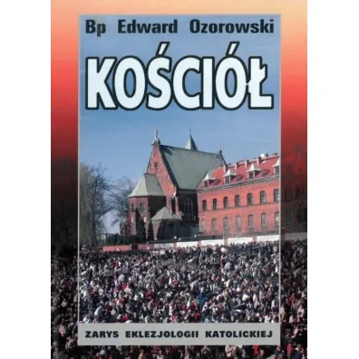 Ko�ci�. Zarys eklezjologii katolickiej - Edward Ozorowski