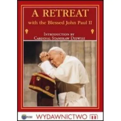 A Retreat with the Blessed John Paul II - Jan Pawe� II