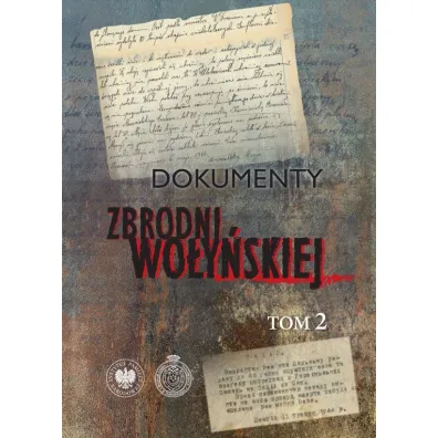 Dokumenty zbrodni wo�y�skiej. Tom 2 - Edward Gigilewicz, Leon Popek, Tadeusz Zych, Pawe� Soko�owski