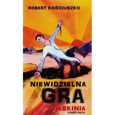 Niewidzialna gra. Cz�� V. Jaskinia - Robert Ko�ciuszko
