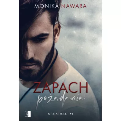 Zapach podania. Nienasyceni. Tom 1 - Monika  Nawara
