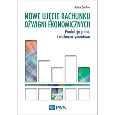 Nowe uj�cie rachunku d�wigni ekonomicznych. Produkcja jedno i wieloasortymentowa - Adam �wirbla