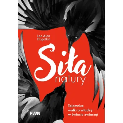 Si�a natury. Tajemnice walki o w�adz� w �wiecie zwierz�t - Lee Alan Dugatkin