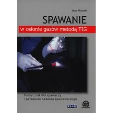 Spawanie w os�onie gaz�w metod� TIG - Jerzy Mizerski