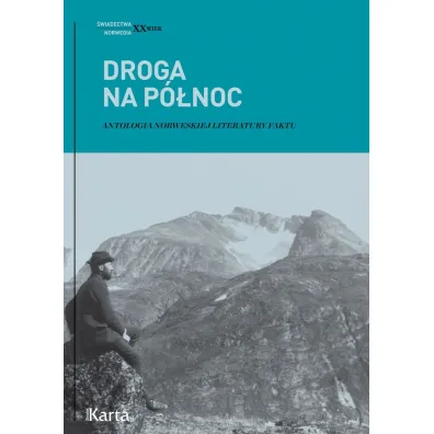 Droga na P�noc. Antologia norweskiej literatury faktu