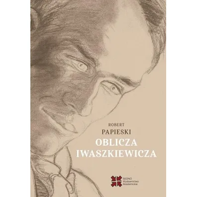 Oblicza Iwaszkiewicza - Robert  Papieski
