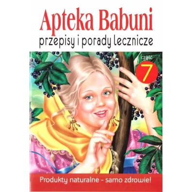 Przepisy i porady lecznicze. Apteka Babuni. Tom 7