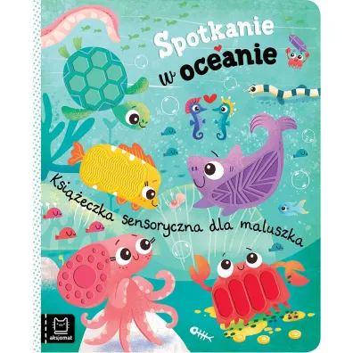 Spotkanie w oceanie. Ksi��eczka sensoryczna dla maluszka - Agnieszka Bator