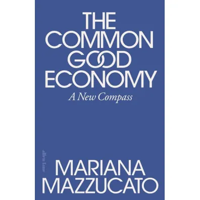 The Common Good Economy - Mazzucato Mariana