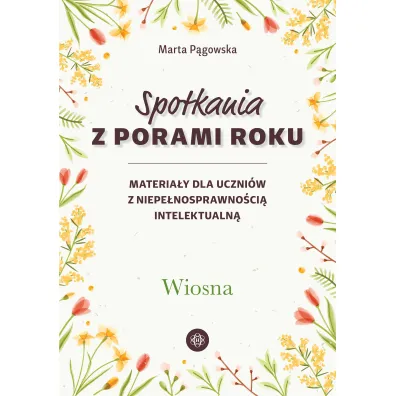 Spotkania z porami roku Wiosna materia�y dla uczni�w z niepe�nosprawno�ci� intelektualn�