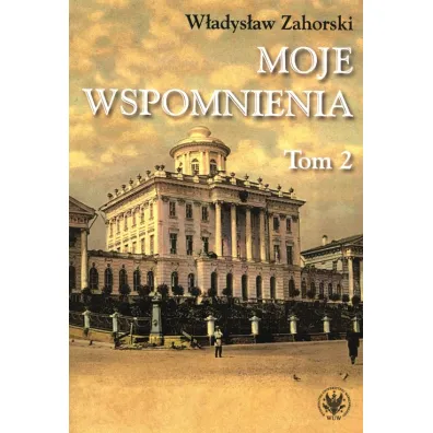 Moje wspomnienia. Tom 2 - W�adys�aw Zahorski