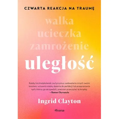 Uleg�o��. Czwarta reakcja na traum� - Clayton  Ingrid
