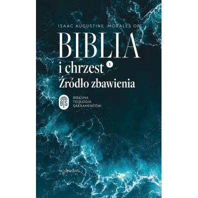 Biblia i chrzest. �r�d�o zbawienia - Isaac Augustine  Morales
