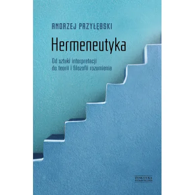 Hermeneutyka od sztuki interpretacji do teorii i filozofii rozumienia - Andrzej Przy��bski
