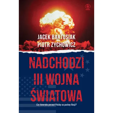 Nadchodzi III wojna �wiatowa - Piotr Zychowicz, Jacek Bartosiak