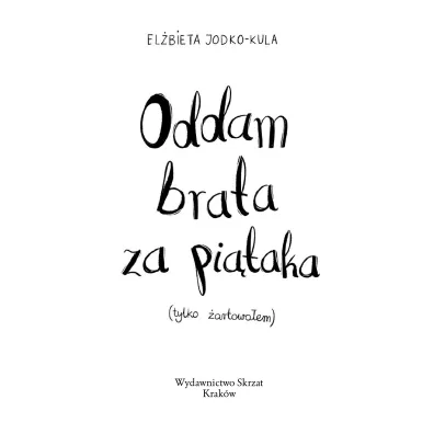 Oddam brata za pi�taka (tylko �artowa�em)