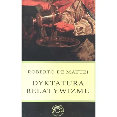 Dyktatura relatywizmu - Mattei Roberto