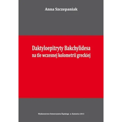 Daktyloepitryty Bakchylidesa na tle wczesnej kolometrii greckiej - Anna Szczepaniak