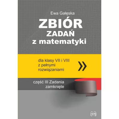 Zbi�r zada� z matematyki z pe�nymi rozwi�zaniami dla klas VII i VIII. Zadania zamkni�te - Ewa Ga��ska