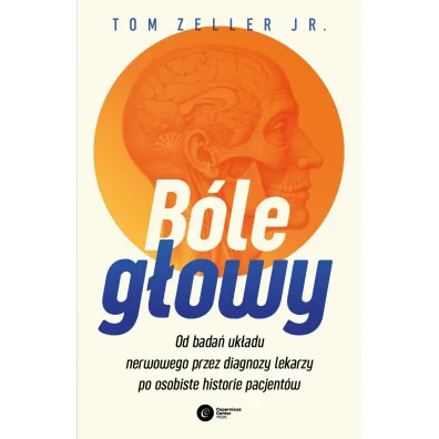 B�le g�owy. Od bada� uk�adu nerwowego przez diagnozy lekarzy po osobiste historie pacjent�w - Tom  Zeller Jr