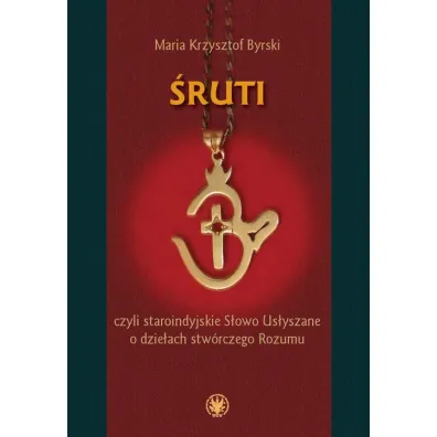 �ruti, czyli staroindyjskie S�owo Us�yszane o dzie�ach stw�rczego Rozumu - Maria Krzysztof Byrski